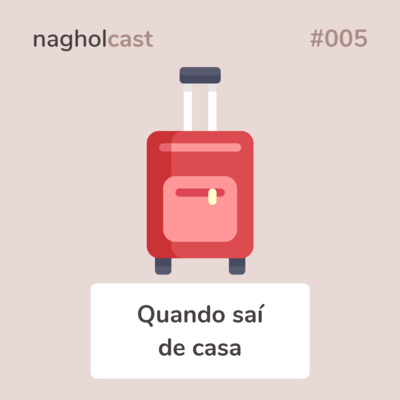 Nagholcast 005 - Quando saí de casa