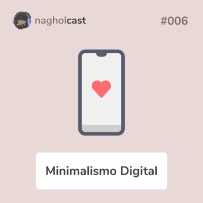 Nagholcast 006 - Minimalismo digital