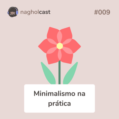 Nagholcast 009 - Minimalismo na prática: como fazer escolhas? (ft. Vitor Arruda)
