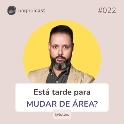 Nagholcast 022 - Está tarde para mudar de área? (Totti)