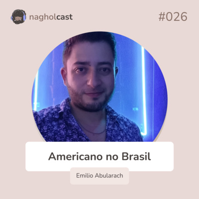 Nagholcast 026 - Um americano morando no Brasil (Emilio Abularach)