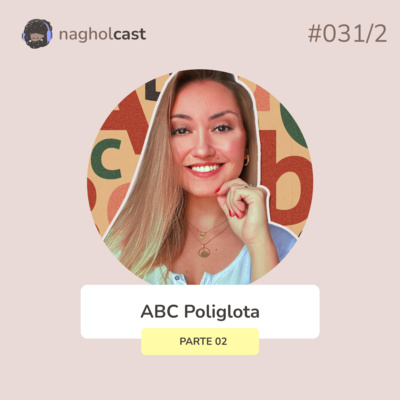 Nagholcast 031 - Como se tornar um poliglota? (ABC Poliglota) - Parte 02