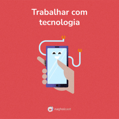 Nagholcast 037 - Trabalhando com Tecnologia (com Leandro Rezende)
