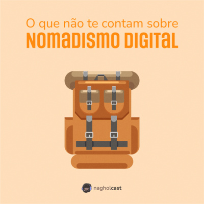 Nagholcast 042 - O que não te contam sobre Nomadismo Digital (Vinicius Martins)