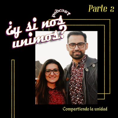 EP-16 - Compartiendo la unidad - Ingrid Tapia y Benjamín Serrano parte 2