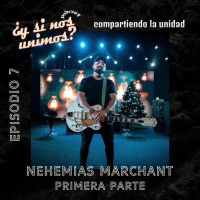 T2-EP-07 - Compartiendo la unidad - Nehemias Marchant primera parte