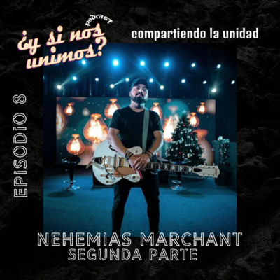 T2-EP-08 - Compartiendo la unidad - Nehemias Marchant segunda parte