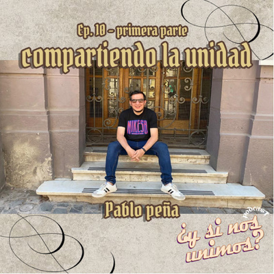 T2-EP-10 - Compartiendo la unidad - Pablo Peña primera parte