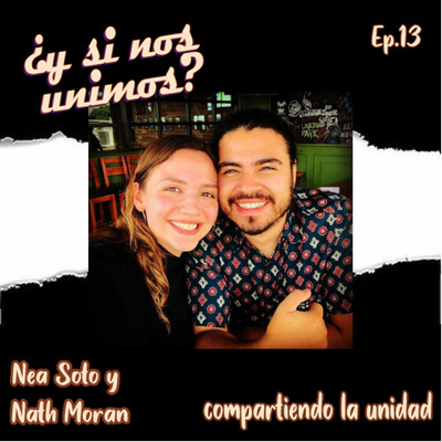 T2-EP-13 - Compartiendo la unidad - Nea Soto y Nath Moran