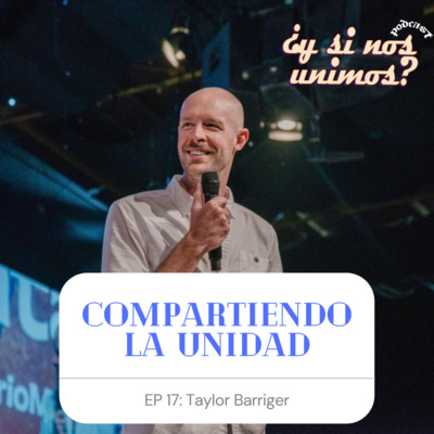 T2-EP-17 - Compartiendo la unidad - Taylor Barriger