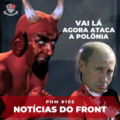 PHM #105 - Notícias do Front