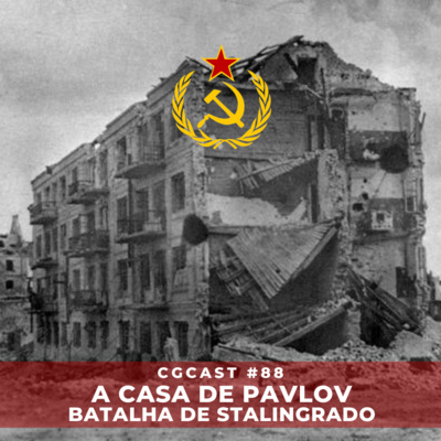 CGCast #088 - A Casa de Pavlov na Batalha de Stalingrado