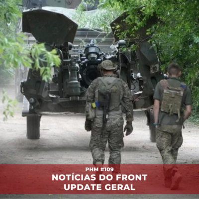 PHM #109 - Notícias do Front: África, Ásia, Oriente Médio e Rússia x Ucrânia