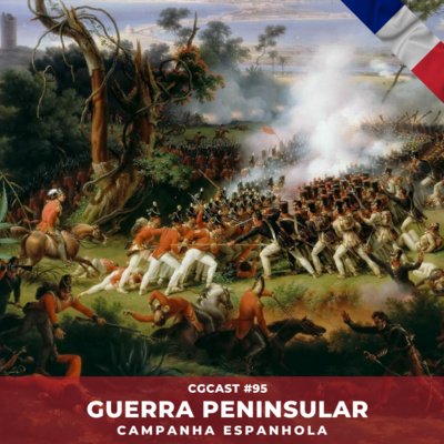 CGCast #095 - Guerra Peninsular - Parte 3