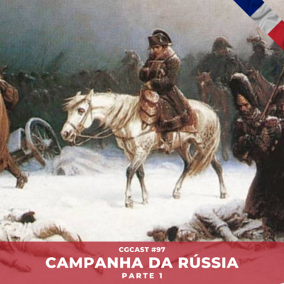 CGCast #097 - Campanha da Rússia - 1812 - Parte 1