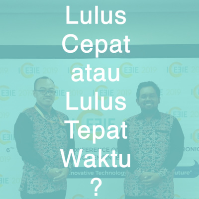 Eps. 2: Lulus Cepat atau Lulus Tepat Waktu ?