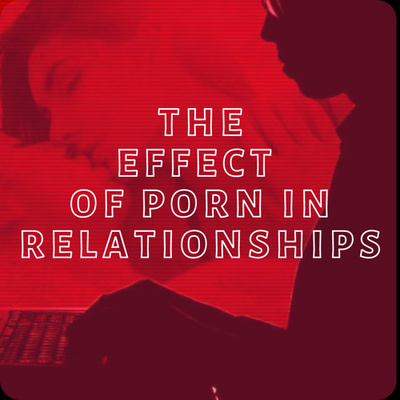 The Effect of Porn In Relationships