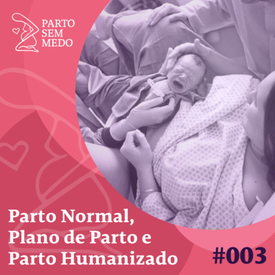 #003 - Parto Normal, Plano de Parto e Parto Humanizado