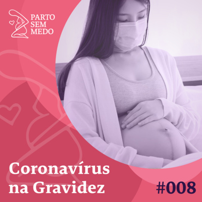 #008 - Coronavírus na Gravidez