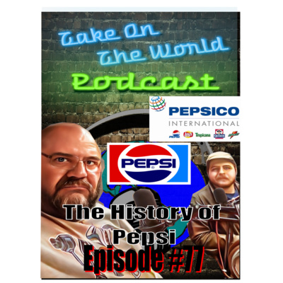 Episode #77 The History of Pepsi Co. Where did it come from and how it got to where it is today. episode artwork