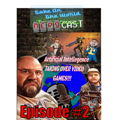 Nerdcast Episode #2 TOTW Artificial Intelligence in Video Games. Are they taken over??? episode artwork