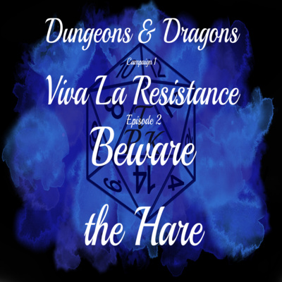 Viva La Resistance | C1E2 | Beware the Hare | D&D 5e Actual Play Viva La Resistance | C1E2 | Beware the Hare | D&D 5e Actual Play