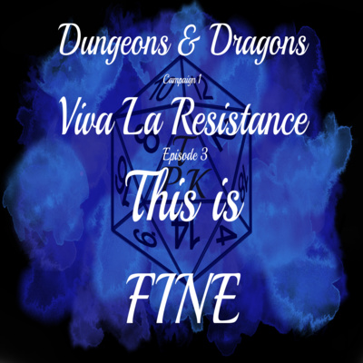 Viva La Resistance | C1E3 | This is FINE | D&D 5e Actual Play Viva La Resistance | C1E3 | This is FINE | D&D 5e Actual Play