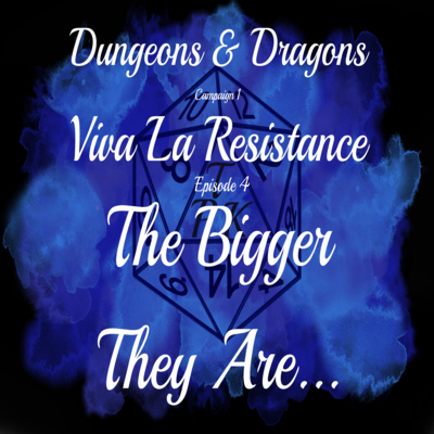 Viva La Resistance | C1E4 | The Bigger They Are... | D&D 5e Actual Play Viva La Resistance | C1E4 | The Bigger They Are... | D&D 5e Actual Play