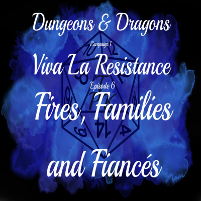 Viva La Resistance | C1E6 | Fire, Families, and Fiancés | D&D 5e Actual Play Viva La Resistance | C1E6 | Fire, Families, and Fiancés | D&D 5e Actual Play