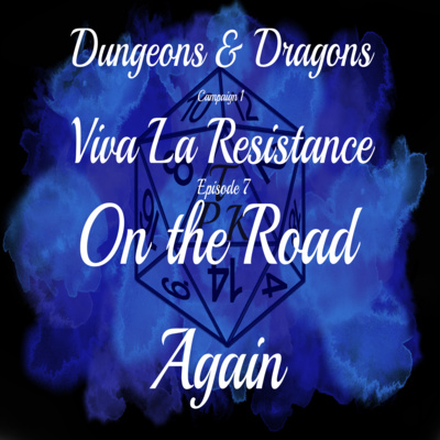 Viva La Resistance | C1E7 | On the Road Again | D&D 5e Actual Play Viva La Resistance | C1E7 | On the Road Again | D&D 5e Actual Play