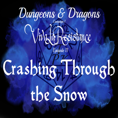 Viva La Resistance | C1E11 | Crashing Through the Snow | D&D 5e Actual Play Viva La Resistance | C1E11 | Crashing Through the Snow | D&D 5e Actual Play