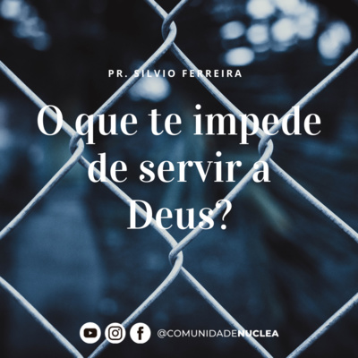 Pr. Silvio Ferreira - O que te impede de servir a Deus?  episode artwork