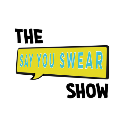 The Say You Swear Show