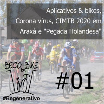 Regenerativo #1 - Aplicativos & bikes, Corona vírus, CIMTB 2020 em Araxá e "Pegada Holandesa"