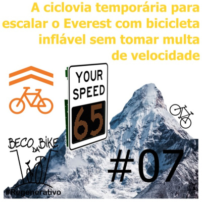 Regenerativo #7 - A ciclovia temporária para escalar o Everest com bicicleta inflável sem tomar multa de velocidade.