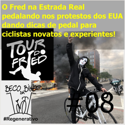 Regenerativo #8 - O Fred na Estrada Real pedalando nos protestos dos EUA dando dicas de pedal para ciclistas novatos e experientes.