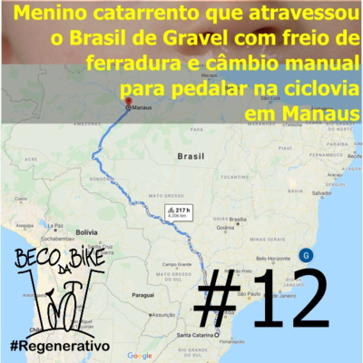 Regenerativo #12 - Menino catarrento que atravessou o Brasil de Gravel com freio de ferradura e câmbio manual para pedalar na ciclovia em Manaus.