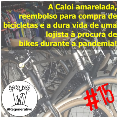 Regenerativo #15 - A Caloi Amarelada, reembolso para compra de bicicletas e a dura vida de uma lojista à procura de bikes durante a pandemia!