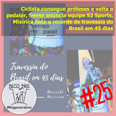 Regenerativo #25 - Ciclista consegue próteses e volta a pedalar, Sense anuncia equipe S2 Sports, Mixirica bate o recorde de travessia do Brasil em 45 dias