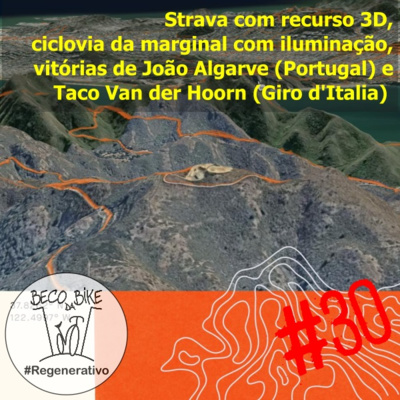 Regenerativo #30 - Strava com recurso 3D, ciclovia da marginal com iluminação, vitórias de João Algarve (Portugal) e Taco Van der Hoorn (Giro d'Italia).