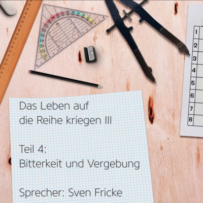 Das Leben auf die Reihe kriegen III - Folge 4 - Bitterkeit und Vergebung (Sven Fricke) episode artwork