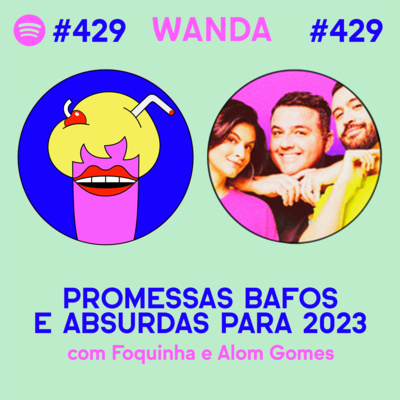 PROMESSAS BAFOS E ABSURDAS PARA 2023 - com Foquinha e Alom Gomes #429 [VÍDEO]