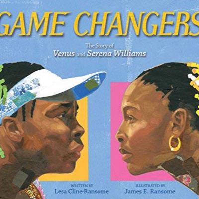 Game Changers The Story of Venus and Serena Williams 