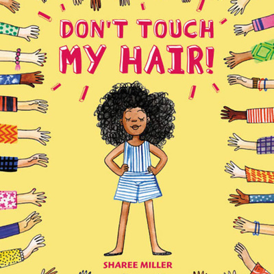 Don't Touch My Hair! By Sharee Miller 