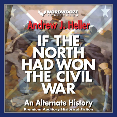 cover of episode If the North Had Won the Civil War: An Alternate History