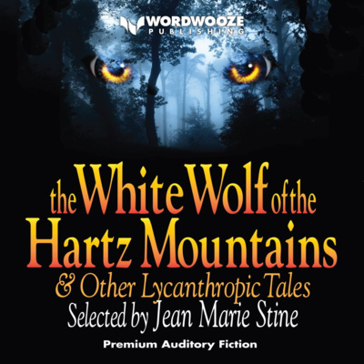 cover of episode The White Wolf of the Hartz Mountains: And Other Lycanthropic Tales
