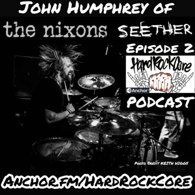 The HardRockCore Podcast Episode 2 John Humphrey (Seether, The Nixons) Interview