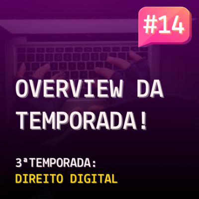 T3E14 - Overview da temporada de Direito Digital!