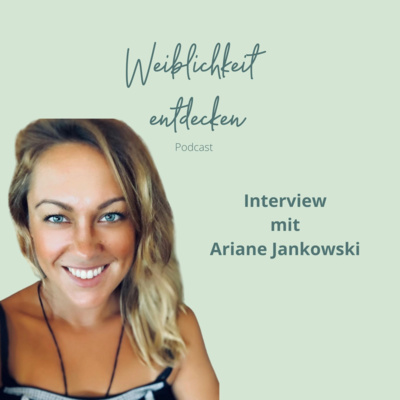 #23 Selbstliebe und Weiblichkeit aus der Sicht einer Therapeutin und als Mensch - Interview mit Ariane Jankowski