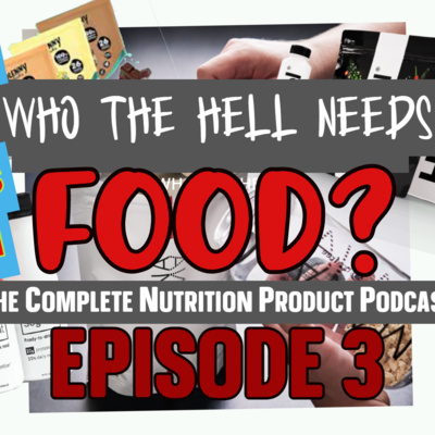 Who The Hell Needs Food? The Complete Nutrition Products Podcast (Episode 3)